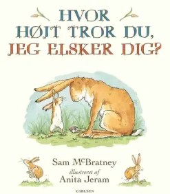 Hvor højt tror du, jeg elsker dig?>