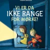 Vi er da ikke bange for mørke!> Online